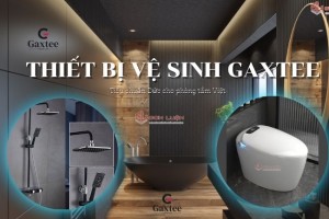 Thiết bị vệ sinh GAXTEE - Tiêu chuẩn Đức cho phòng tắm Việt